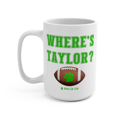 Where's Taylor Football Mug - 15oz Large Coffee Mug Ceramic Drinkware Tea Washable Printed Reusable | Paws Up Life, LLC