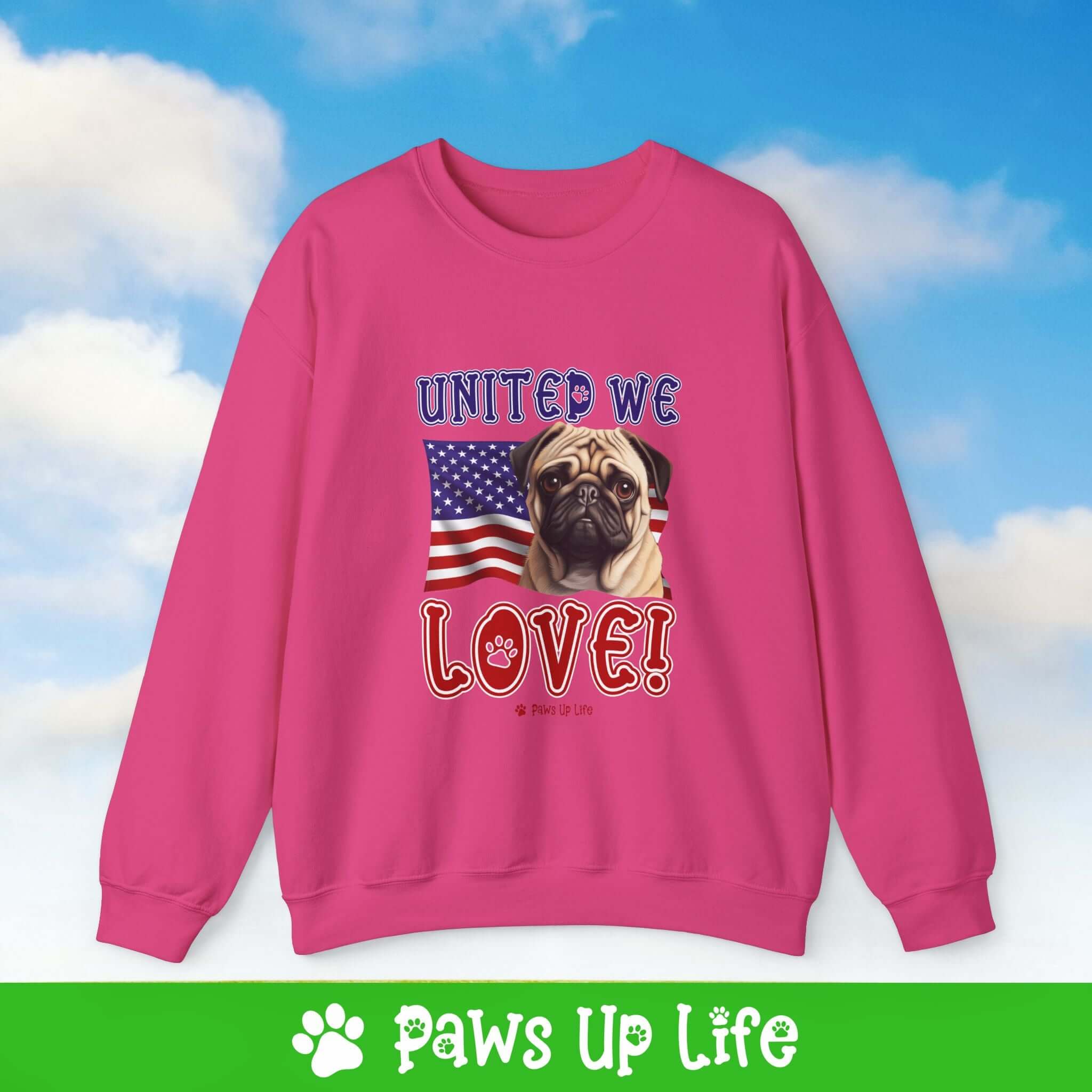 "United We Love" Pug Dog Crewneck Sweatshirt – Patriotic Dog Lover Gift, Unisex Apparel for Proud Dog Moms & Dads | Paws Up Life, LLC