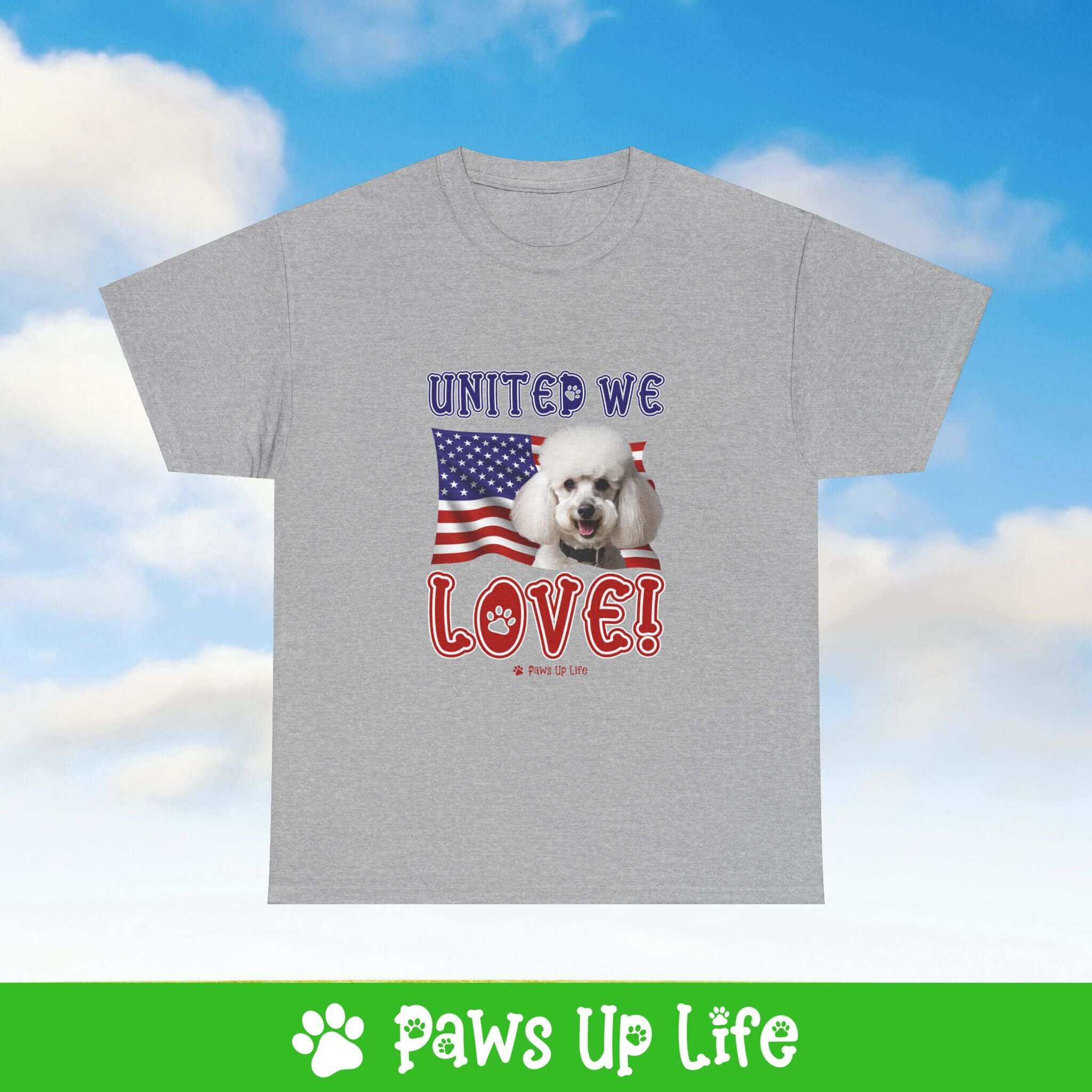 "United We Love" White Poodle Lover T-Shirt – Perfect Patriotic Gift for Dog Lovers, Unisex Dog Mom & Dad Tee with a Fun Dog Design