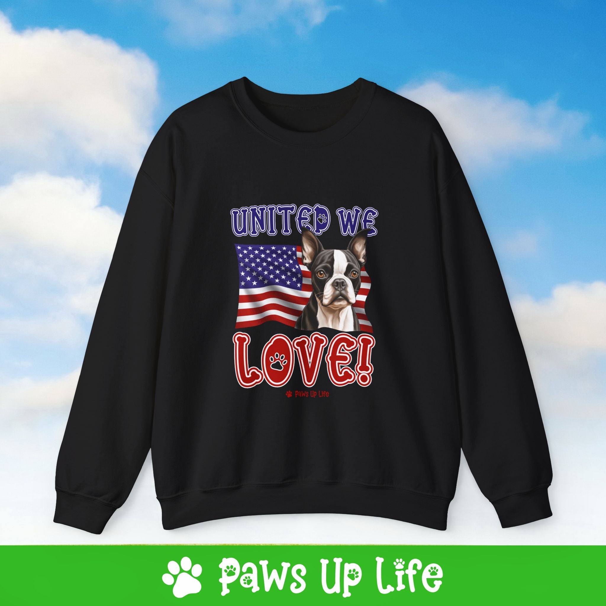 Boston Terrier Dog United We Love Dog Crewneck Sweatshirt, Unisex Gift for Animal Lovers, Dog Mom Dad Sweatshirt, Cute Dog Lover Apparel, Fun Pet | Paws Up Life, LLC