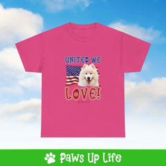 "United We Love" Samoyed Lover T-Shirt – Perfect Patriotic Gift for Dog Lovers, Unisex Dog Mom & Dad Tee with a Fun Dog Design | Paws Up Life, LLC