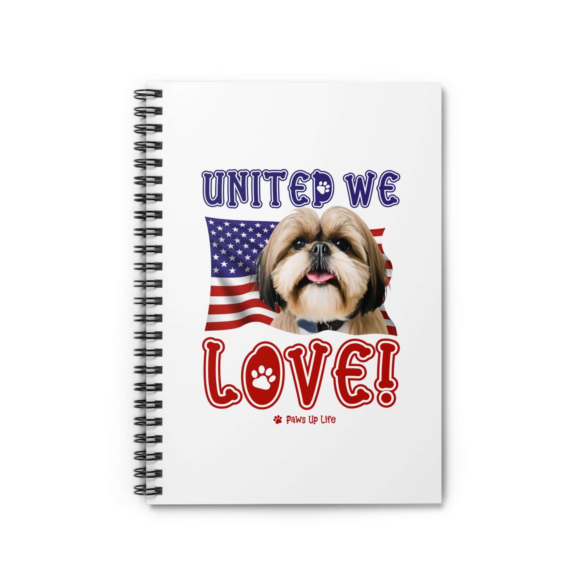 "United We Love" Shih Tzu Spiral Notebook – Ruled Line Dog Lover's Favorite for Office & Home | Patriotic & Fun! | Paws Up Life, LLC