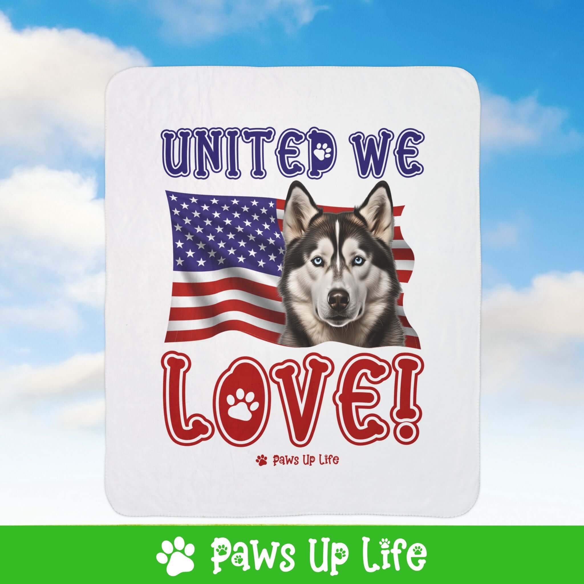 "United We Love" Siberian Husky Patriotic Fleece Sherpa Blanket - Perfect for Snuggling and Cozy Napping | Paws Up Life, LLC