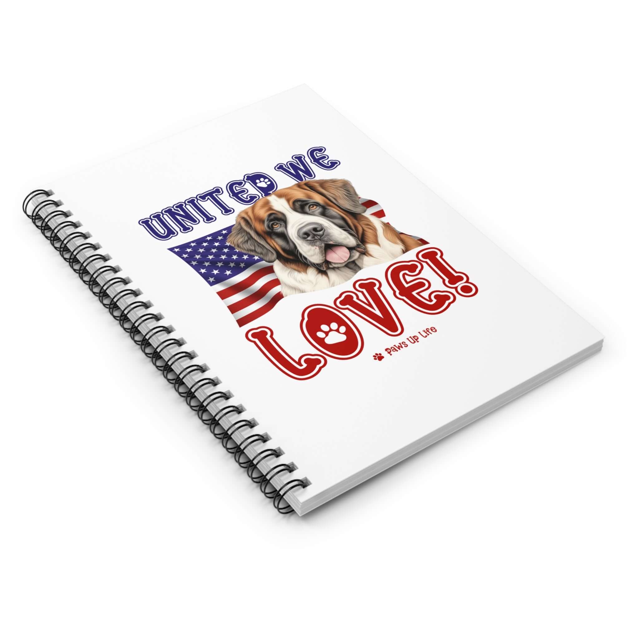 "United We Love" St. Bernard Spiral Notebook – Ruled Line Dog Lover's Favorite for Office & Home | Patriotic & Fun! | Paws Up Life, LLC