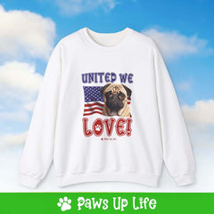 "United We Love" Pug Dog Crewneck Sweatshirt – Patriotic Dog Lover Gift, Unisex Apparel for Proud Dog Moms & Dads | Paws Up Life, LLC