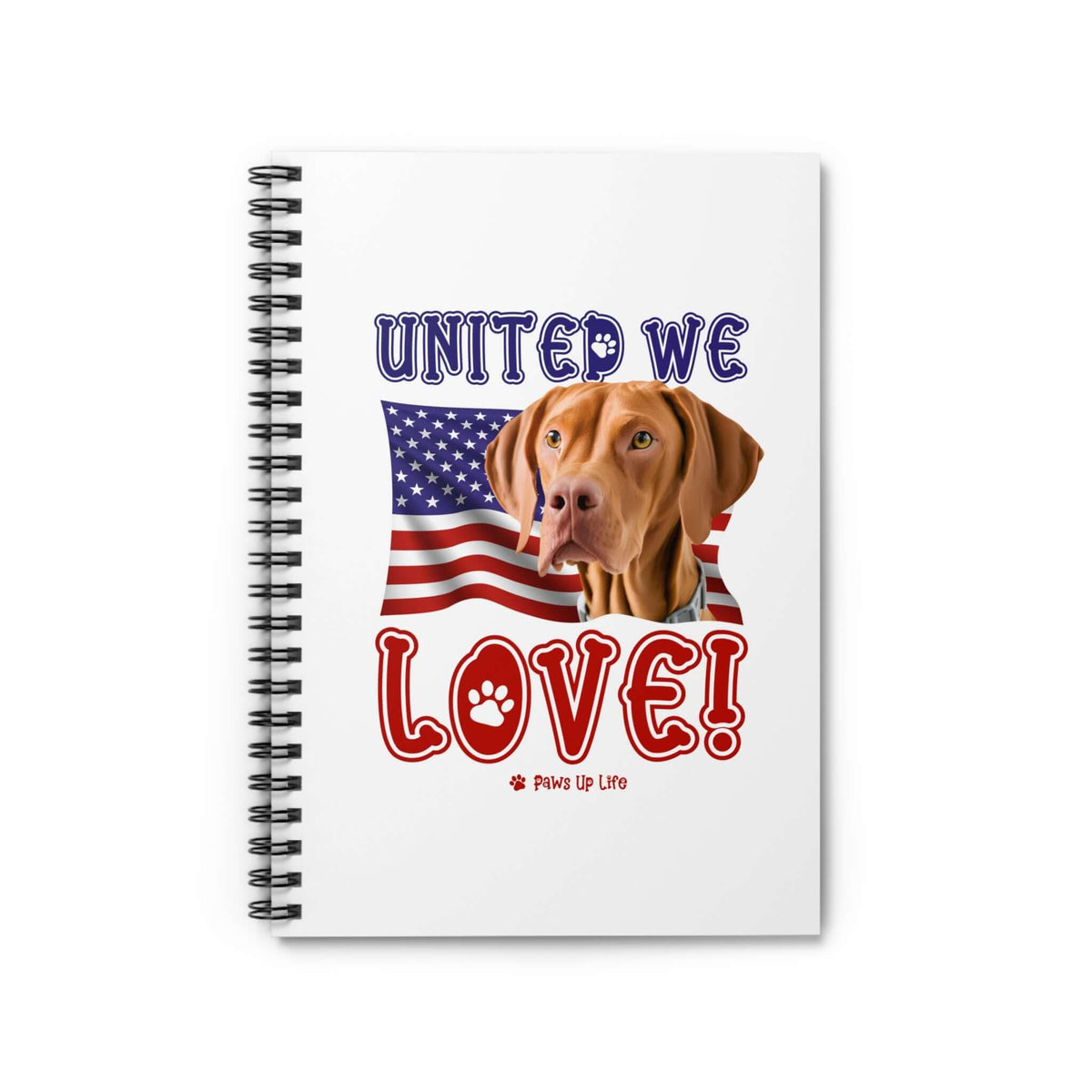 "United We Love" Vizsla Spiral Notebook for Dog Lovers - Ruled Line Paper, Patriotic Design, 118 Pages | Paws Up Life, LLC