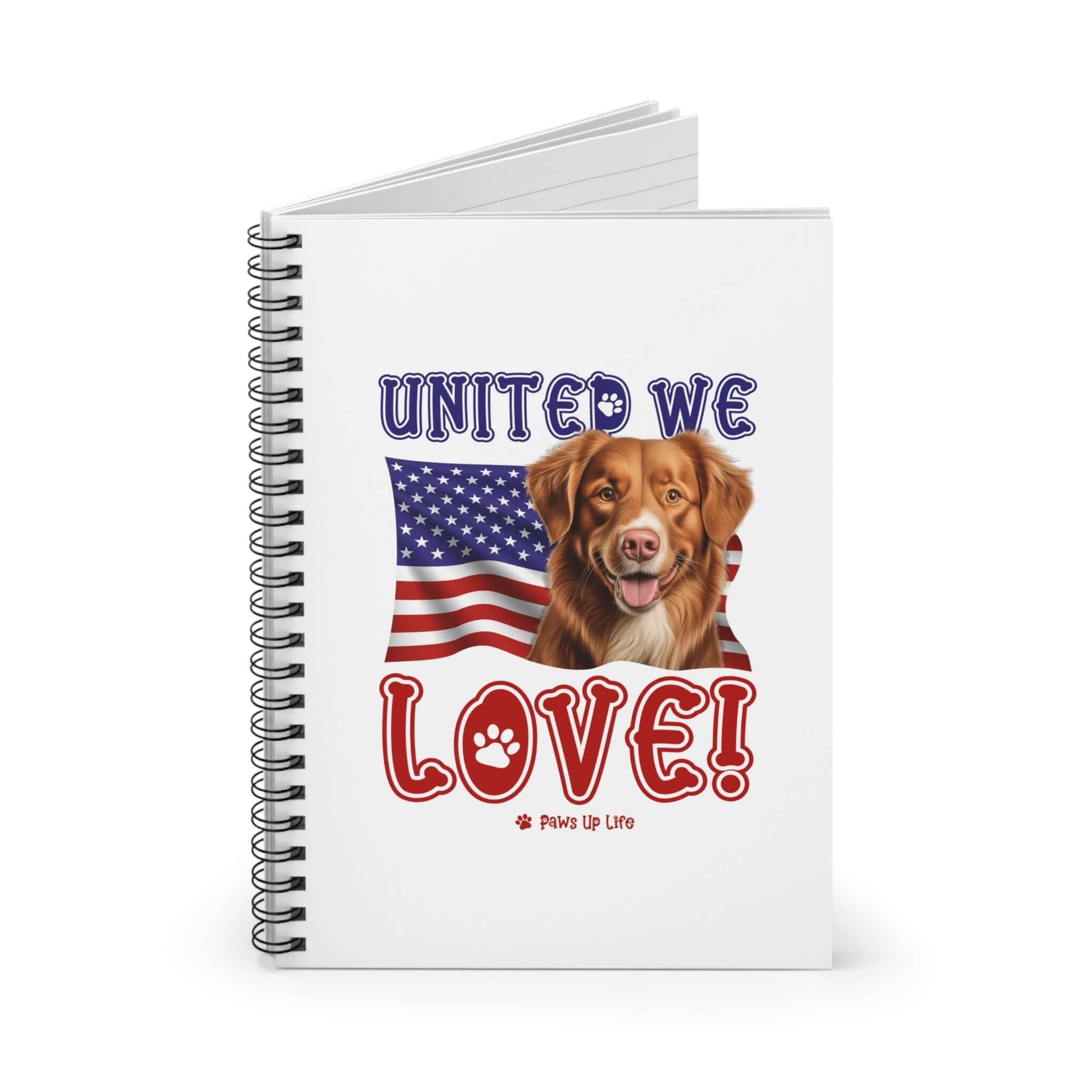 Nova Scotia Duck Tolling Retriever Dog United We Love Spiral Notebook for Office and Home - Ruled Line | Paws Up Life, LLC