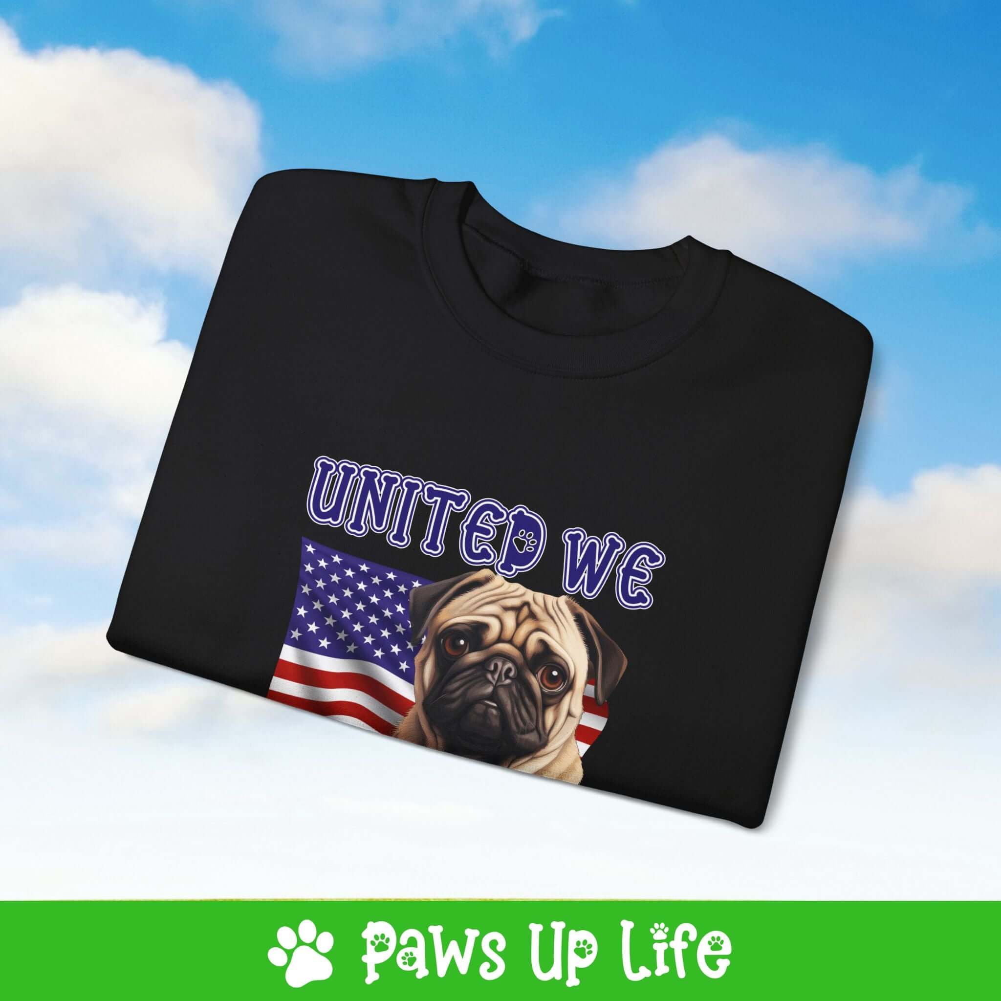 "United We Love" Pug Dog Crewneck Sweatshirt – Patriotic Dog Lover Gift, Unisex Apparel for Proud Dog Moms & Dads | Paws Up Life, LLC