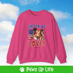 "United We Love" Shetland Sheepdog Dog Crewneck Sweatshirt – Patriotic Dog Lover Gift, Unisex Apparel for Proud Dog Moms & Dads | Paws Up Life, LLC