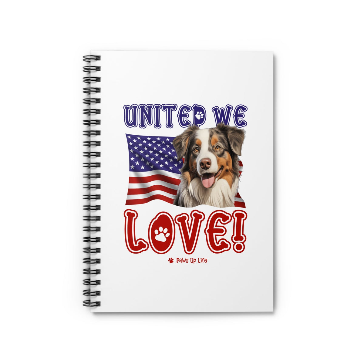 Miniature American Shepherd Dog United We Love Spiral Notebook for Office and Home - Ruled Line | Paws Up Life, LLC