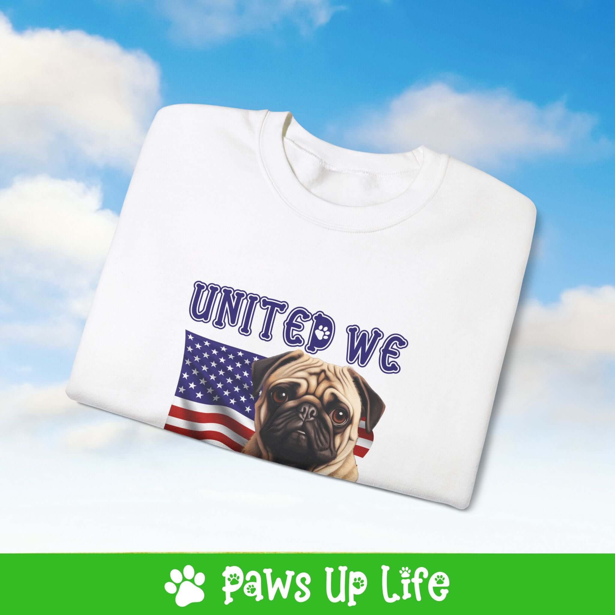 "United We Love" Pug Dog Crewneck Sweatshirt – Patriotic Dog Lover Gift, Unisex Apparel for Proud Dog Moms & Dads | Paws Up Life, LLC