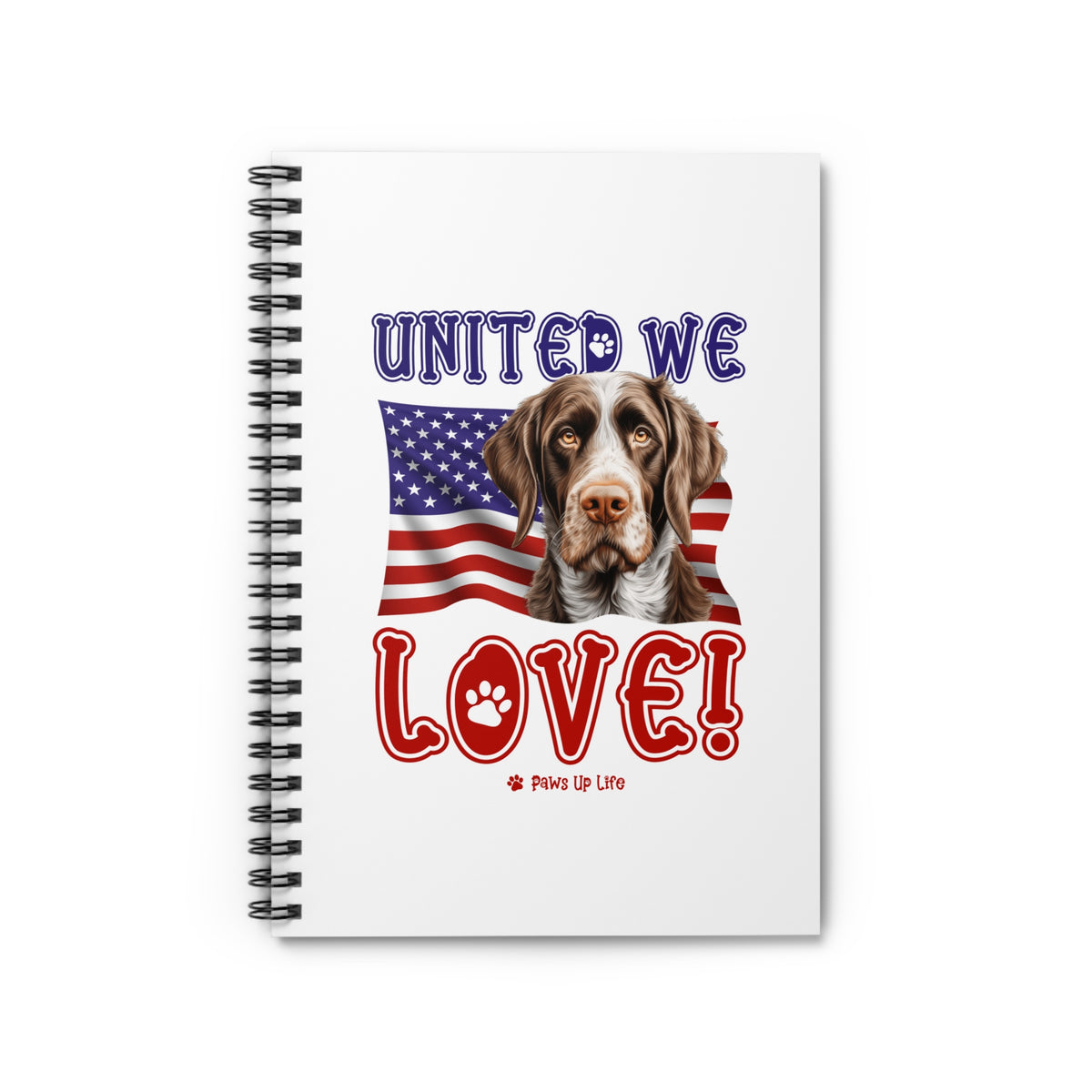 German Wirehaired Pointer Dog United We Love Spiral Notebook for Office and Home - Ruled Line | Paws Up Life, LLC