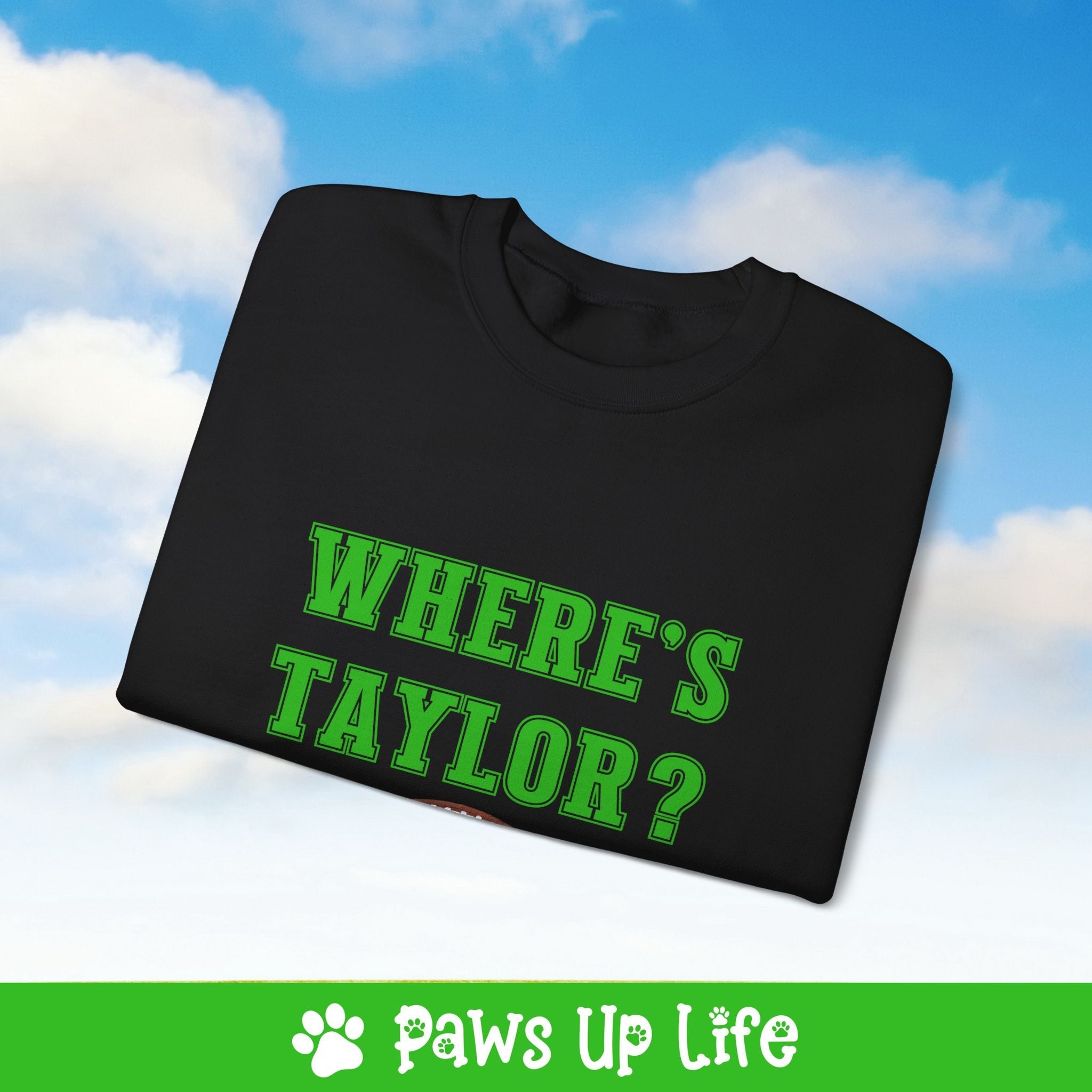 Where's Taylor Football Crewneck Sweatshirt, Unisex Gift for Animal Lovers, Dog Mom Dad Sweatshirt, Cute Dog Lover Apparel, Fun Pet | Paws Up Life, LLC