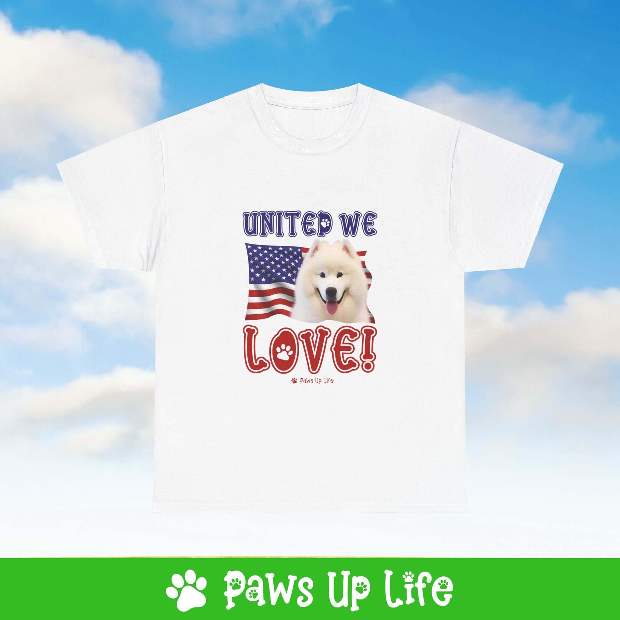 "United We Love" Samoyed Lover T-Shirt – Perfect Patriotic Gift for Dog Lovers, Unisex Dog Mom & Dad Tee with a Fun Dog Design | Paws Up Life, LLC