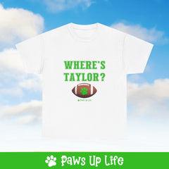 Where's Taylor Football Tee, Shirt, Unisex Pet Lover Gift, Dog Mom Dad Tshirt, Animal Rescue Advocate, Cute Puppy Graphic Top Classic Collar | Paws Up Life, LLC