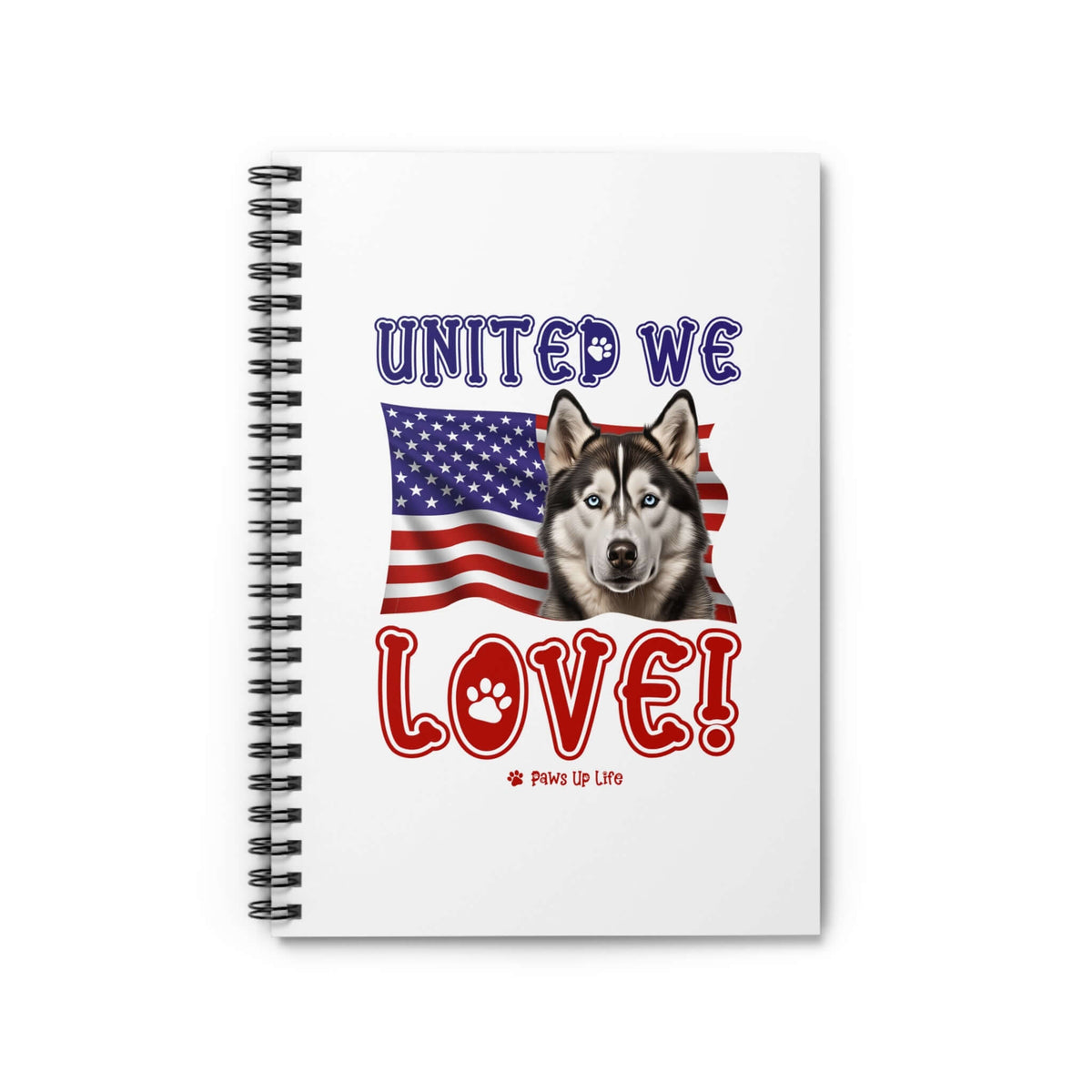 "United We Love" Siberian Husky Spiral Notebook – Ruled Line Dog Lover's Favorite for Office & Home | Patriotic & Fun!