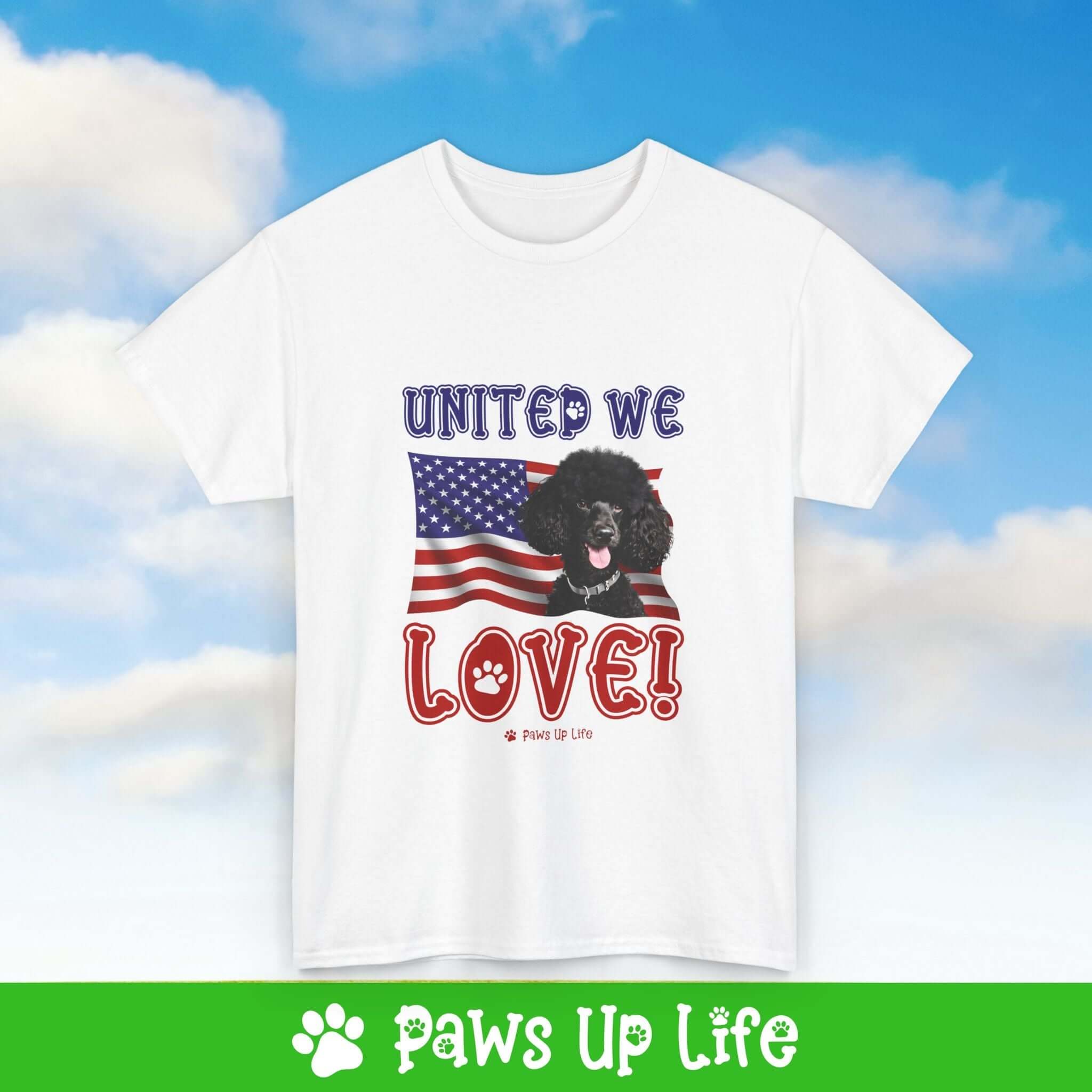 "United We Love" Black Poodle Lover T-Shirt – Perfect Patriotic Gift for Dog Lovers, Unisex Dog Mom & Dad Tee with a Fun Dog Design | Paws Up Life, LLC