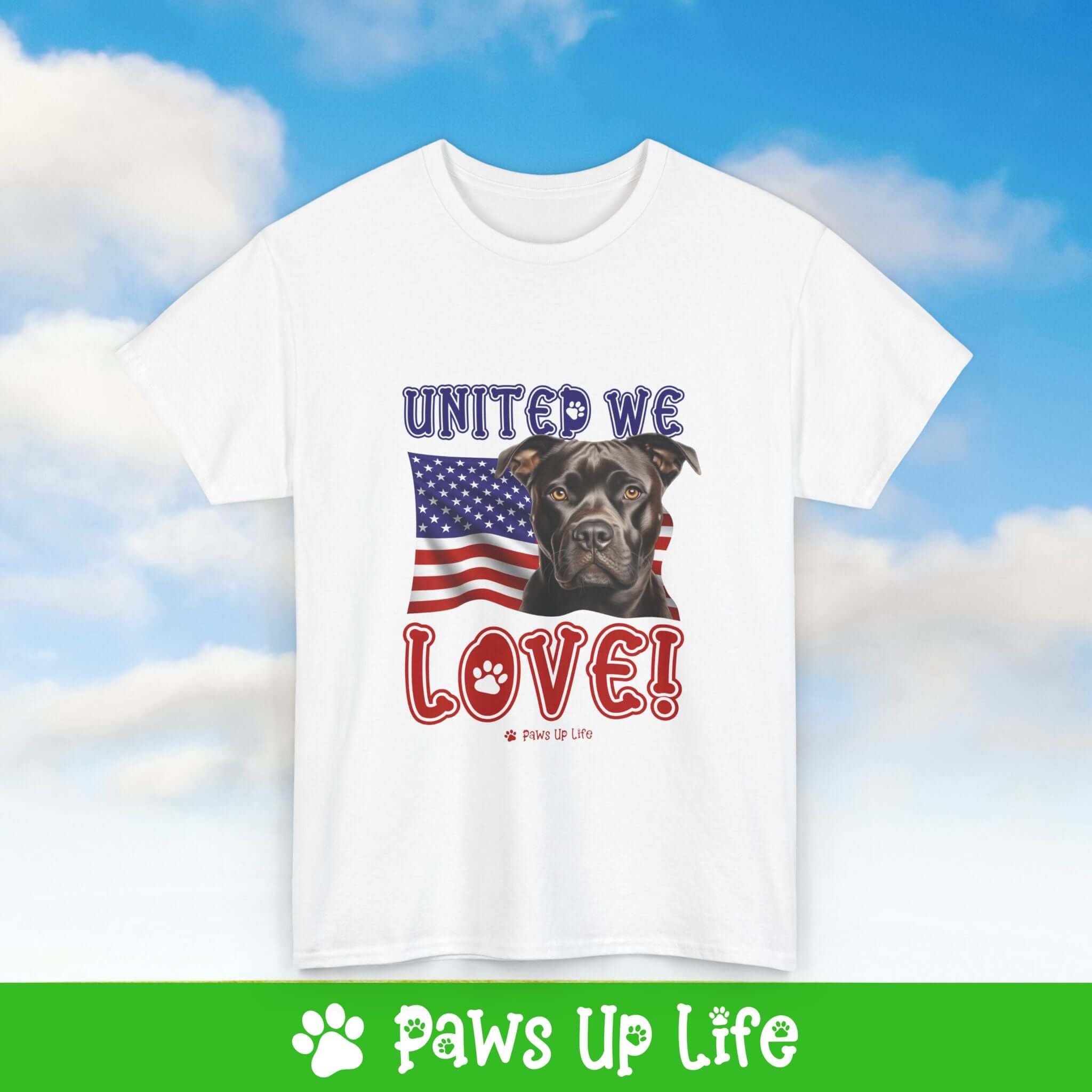 "United We Love" Staffordshire Bull Terrier Lover T-Shirt – Perfect Patriotic Gift for Dog Lovers, Unisex Dog Mom & Dad Tee with a Fun Dog Design | Paws Up Life, LLC