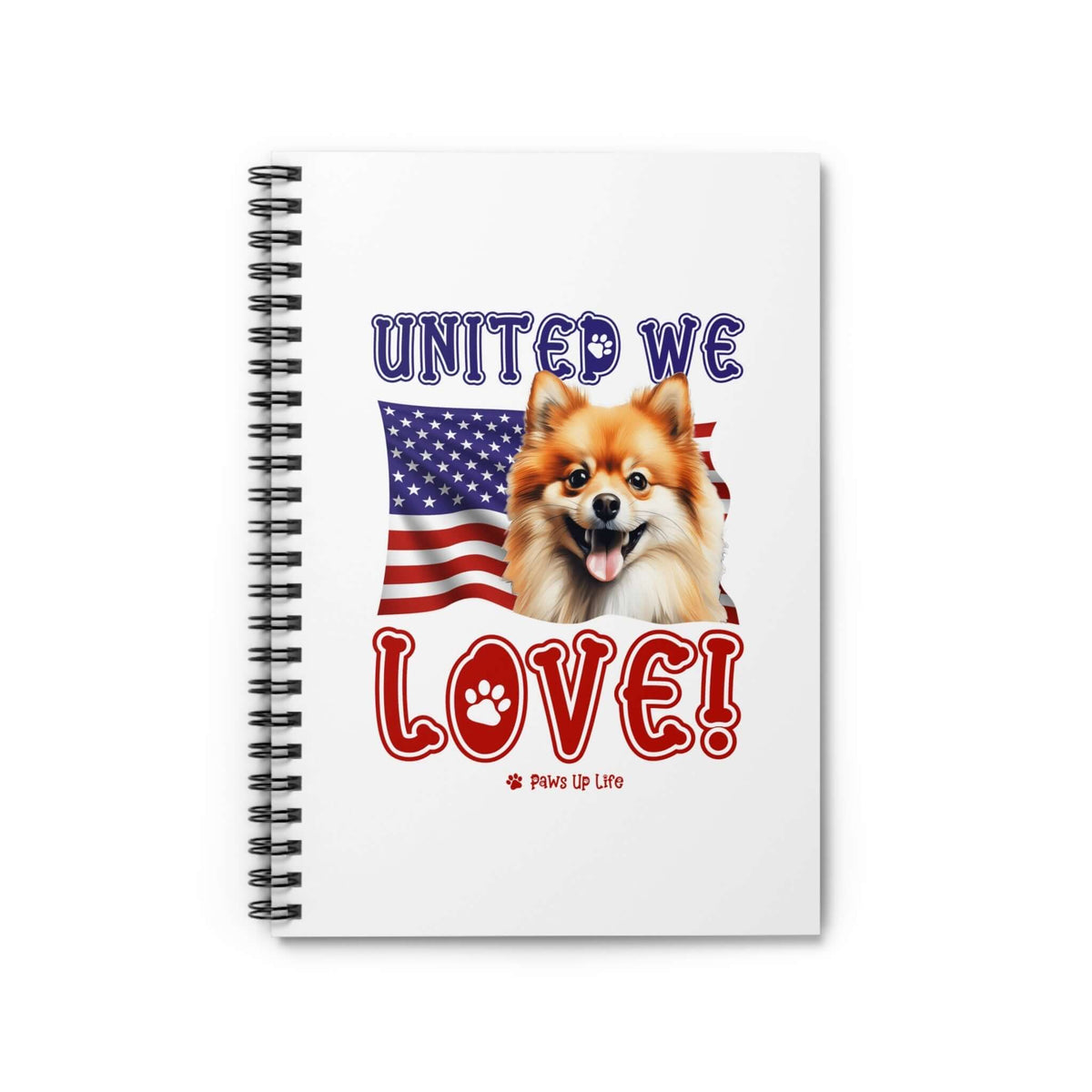 Pomeranian Dog United We Love Spiral Notebook for Office and Home - Ruled Line | Paws Up Life, LLC