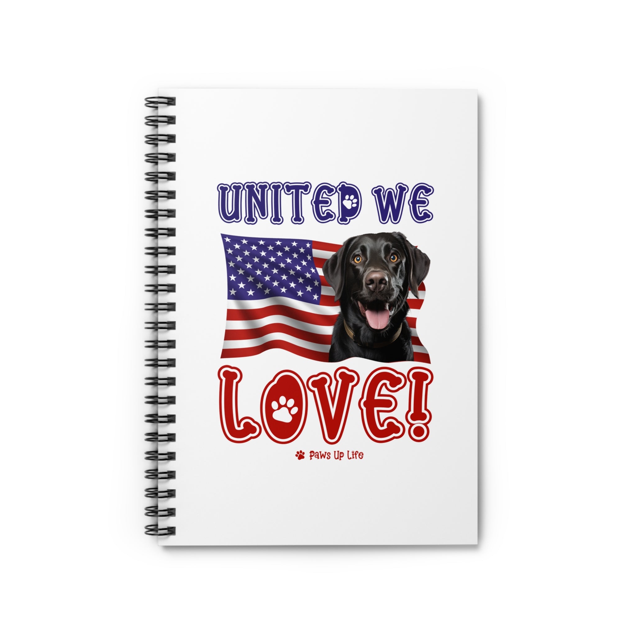 Black Lab Labrador Retriever Dog United We Love Spiral Notebook for Office and Home - Ruled Line | Paws Up Life, LLC