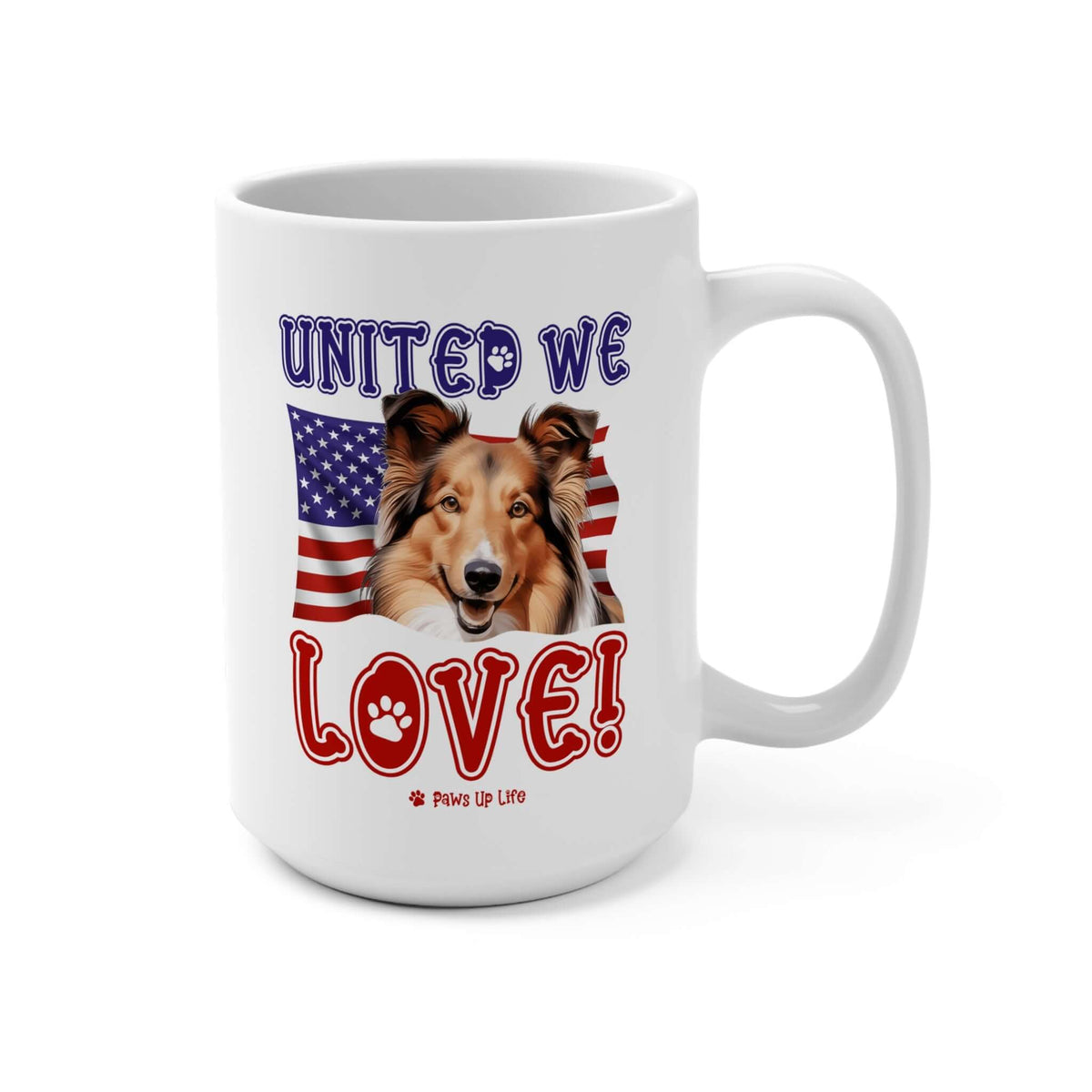 "United We Love" Shetland Sheepdog 15oz Ceramic Mug – Fun Patriotic Dog Lover Drinkware, Perfect for Coffee & Tea! | Paws Up Life, LLC