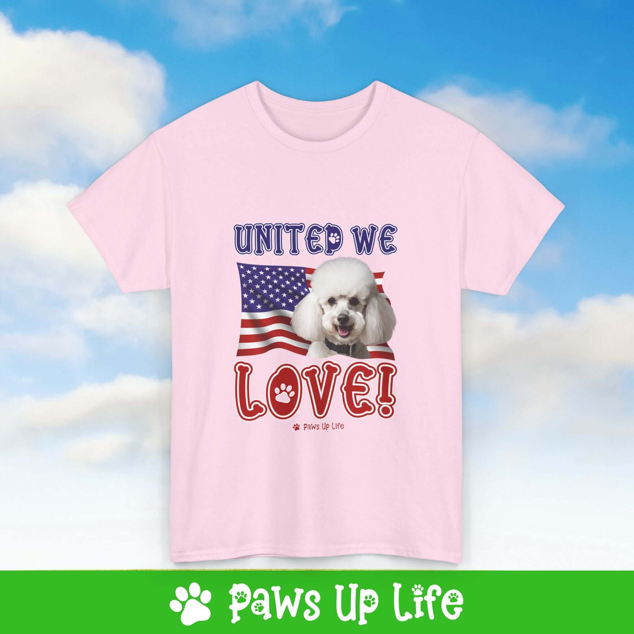 "United We Love" White Poodle Lover T-Shirt – Perfect Patriotic Gift for Dog Lovers, Unisex Dog Mom & Dad Tee with a Fun Dog Design | Paws Up Life, LLC