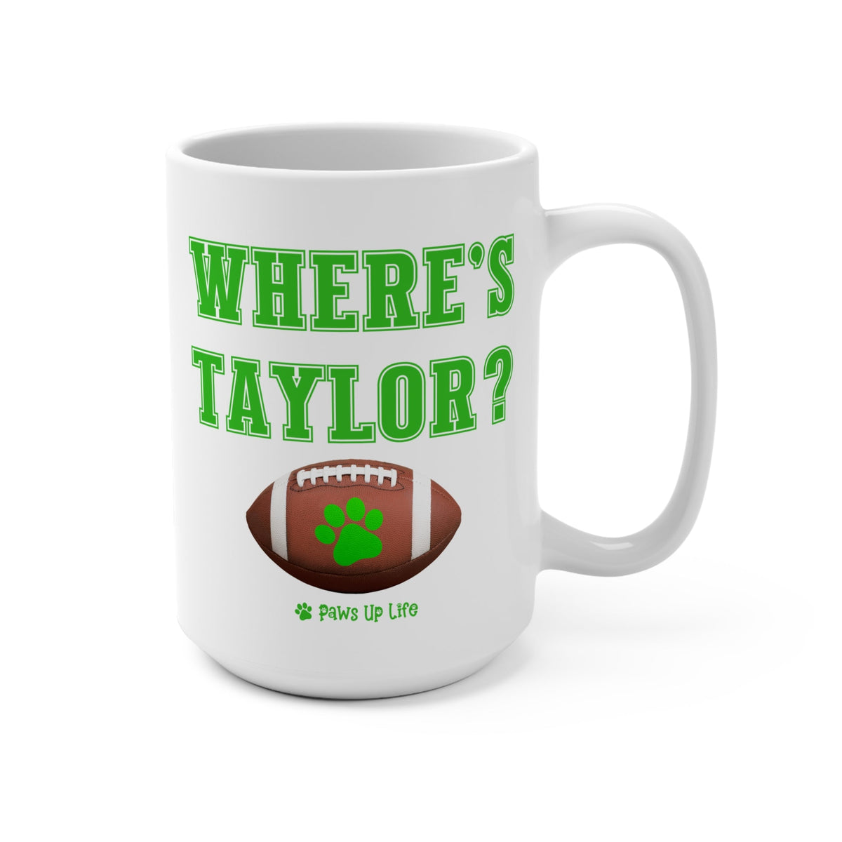 Where's Taylor Football Mug - 15oz Large Coffee Mug Ceramic Drinkware Tea Washable Printed Reusable | Paws Up Life, LLC