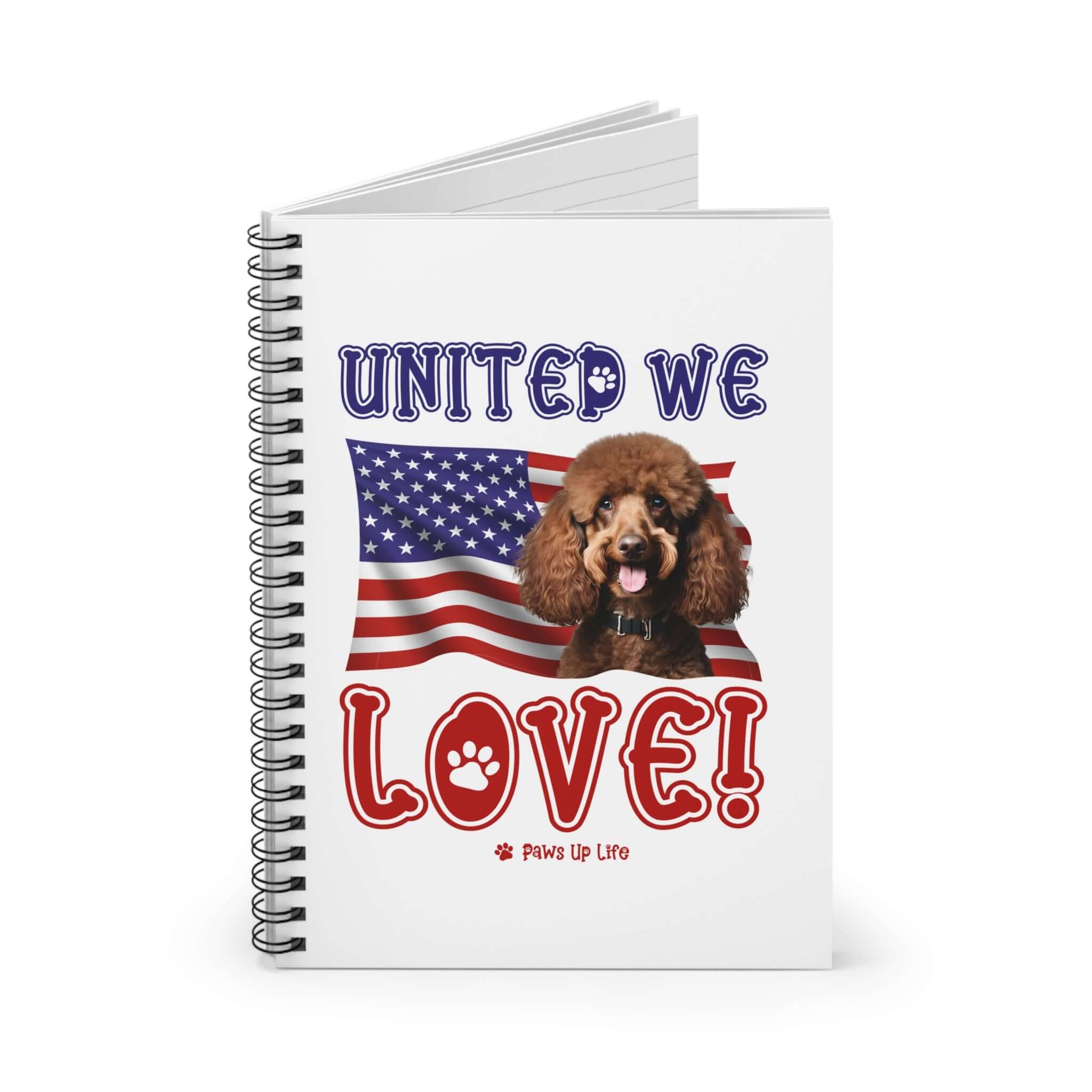 "United We Love" Brown Poodle Spiral Notebook – Ruled Line Dog Lover's Favorite for Office & Home | Patriotic & Fun! | Paws Up Life, LLC